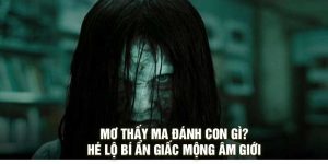 Mơ Thấy Ma Đánh Con Gì? Hé Lộ Bí Ẩn Giấc Mộng Âm Giới